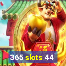 365 slots 44